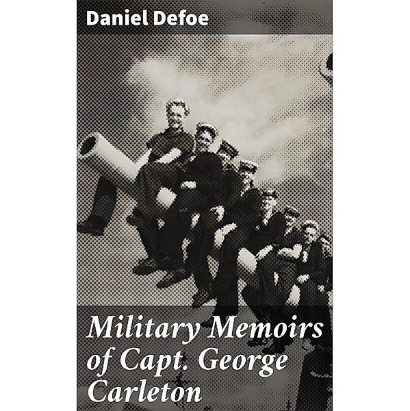 Military Memoirs of Capt. George Carleton, Daniel Defoe