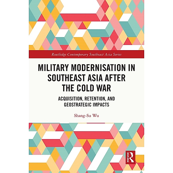 Military Modernisation in Southeast Asia after the Cold War, Shang-Su Wu