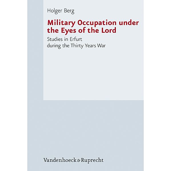 Military Occupation under the Eyes of the Lord / Forschungen zur Kirchen- und Dogmengeschichte, Nils Holger N. Berg