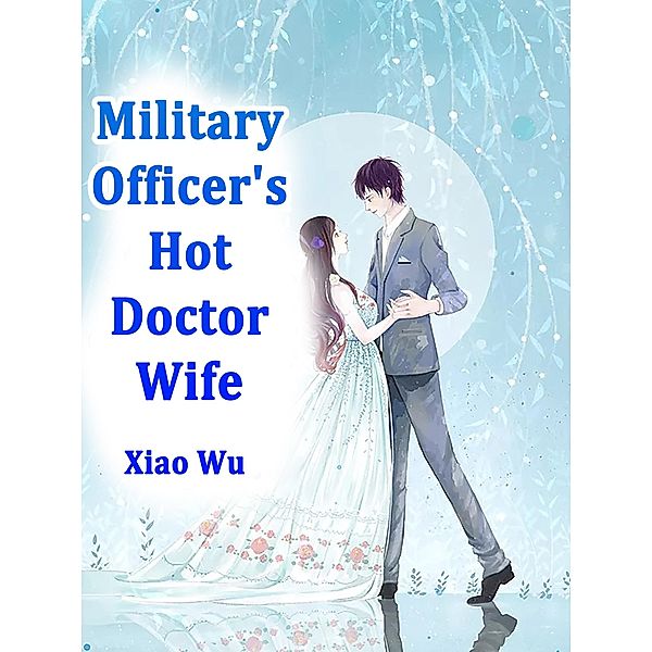 Military Officer's Hot Doctor Wife / Funstory, Xiao Wu