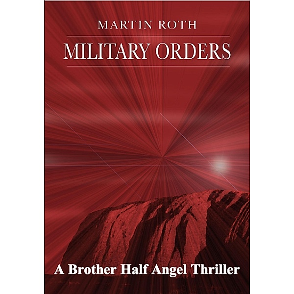 Military Orders (A Brother Half Angel Thriller) / Martin Roth, Martin Roth