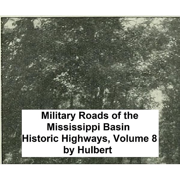 Military Roads of the Mississippi Basin / Historic Highways Bd.8, Archer Butler Hulbert