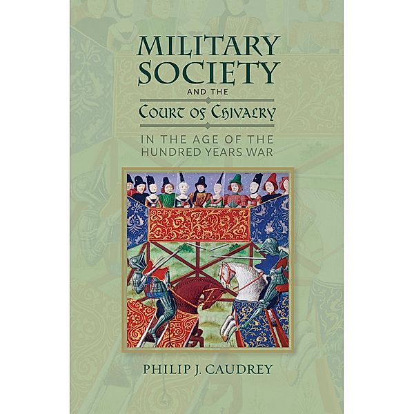 Military Society and the Court of Chivalry in the Age of the Hundred Years War, Philip Caudrey