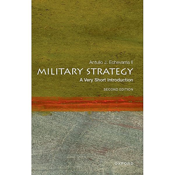 Military Strategy: A Very Short Introduction, Antulio J. Echevarria Ii