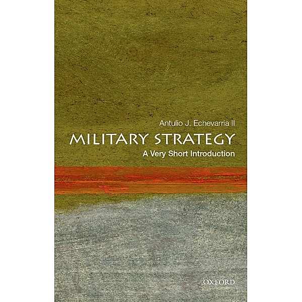 Military Strategy: A Very Short Introduction / Very Short Introductions, Antulio J. Ii Echevarria