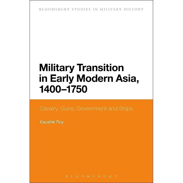 Military Transition in Early Modern Asia, 1400-1750, Kaushik Roy