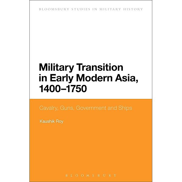 Military Transition in Early Modern Asia, 1400-1750, Kaushik Roy