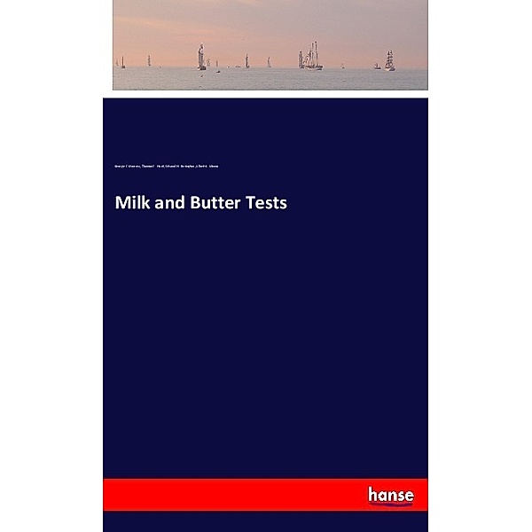 Milk and Butter Tests, George E. Morrow, Thomas F. Hunt, Edward H. Farrington, Albert G. Manns