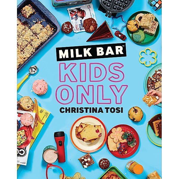 Milk Bar: Kids Only, Christina Tosi