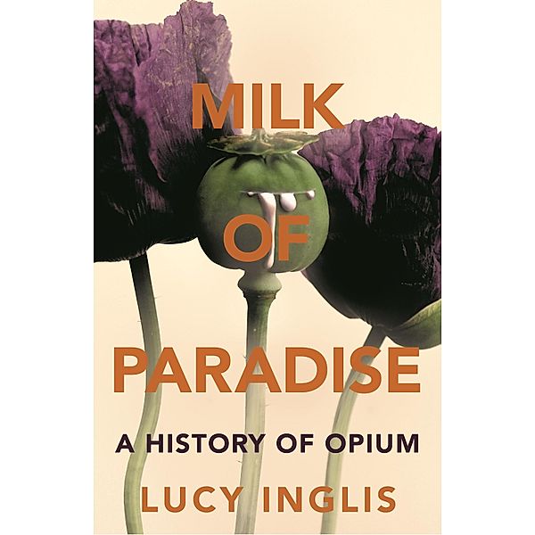 Milk of Paradise, Lucy Inglis