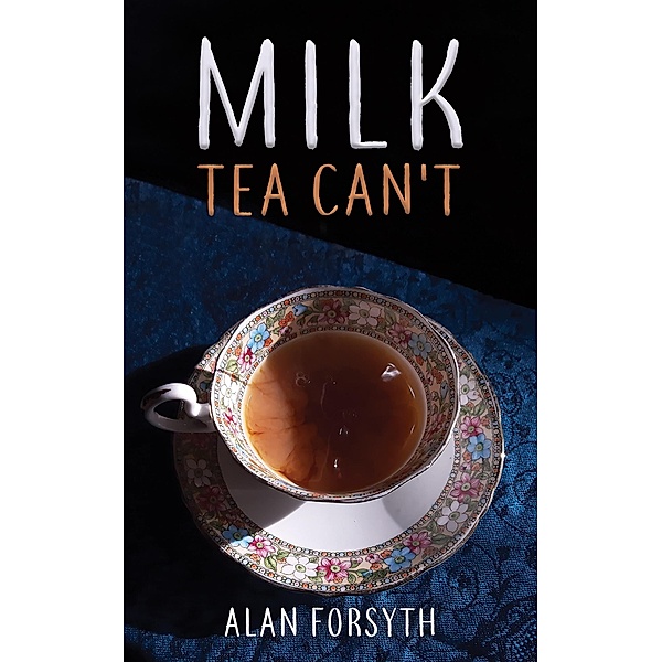 Milk Tea Can't / Austin Macauley Publishers, Alan Forsyth