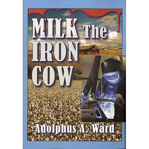 Milk The Iron Cow / Adolphus A Ward, Adolphus A Ward