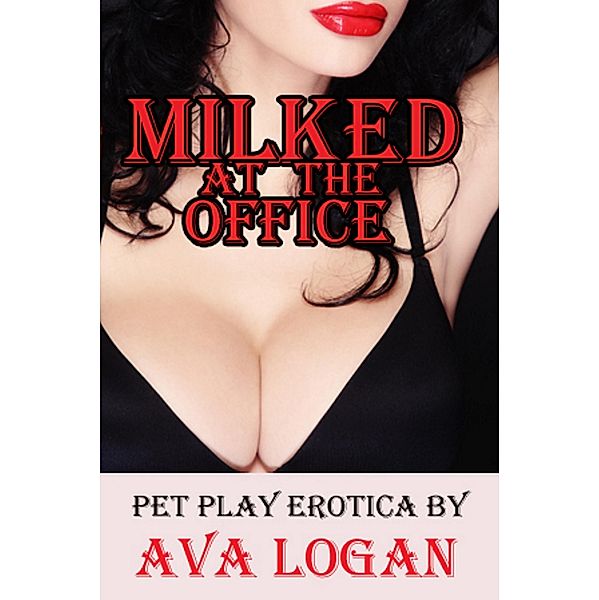 Milked At The Office, Ava Logan
