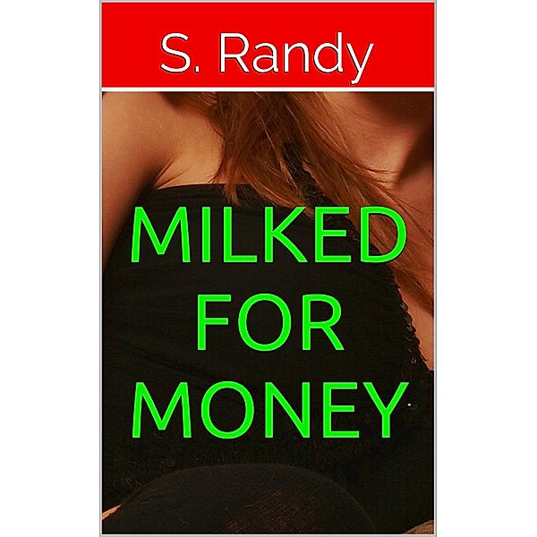 Milked For Money, S. Randy