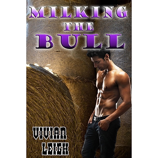 Milking the Bull (Gay Cowboy Erotica), Vivian Leigh