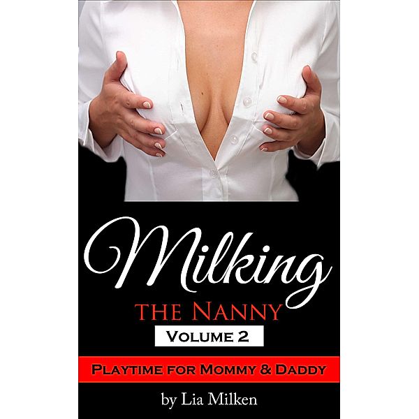 Milking the Nanny Vol 2: Playtime for Mommy & Daddy, Lia Milken