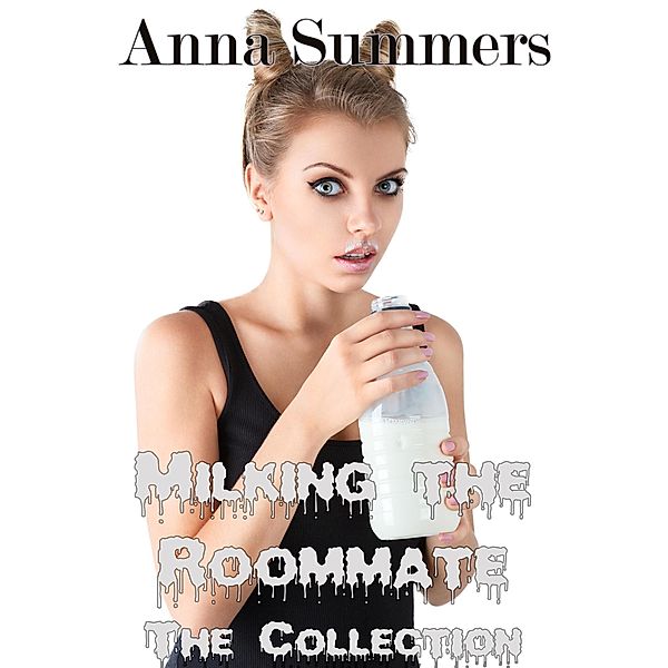 Milking the Roommate - The Collection / Milking the Roommate, Anna Summers