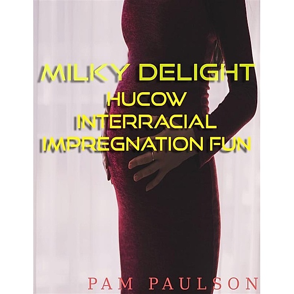 Milky delight  Hucow Interracial Impregnation Fun, Pam Paulson