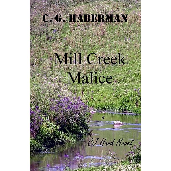 Mill Creek Malice (CJ Hand Novels, #2) / CJ Hand Novels, C. G. Haberman