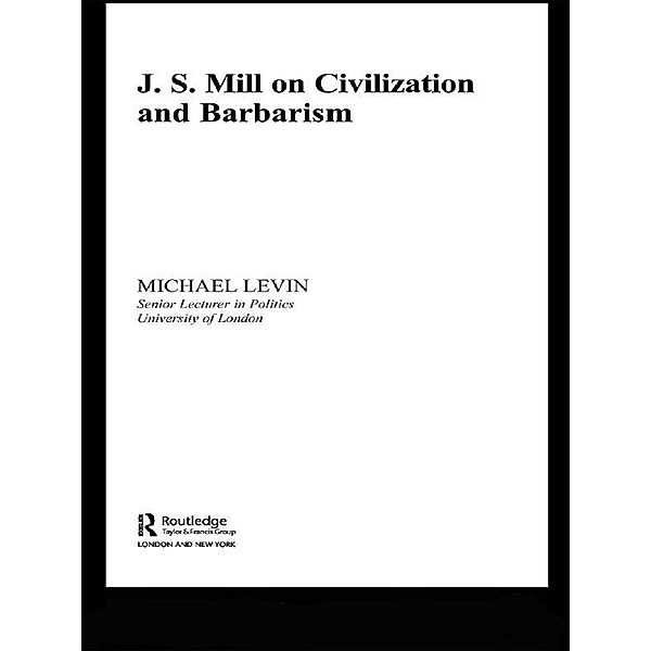Mill on Civilization and Barbarism, Michael Levin