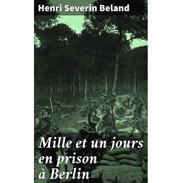 Mille et un jours en prison à Berlin, Henri Severin Beland