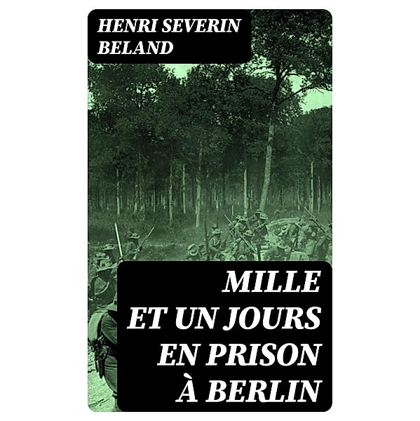 Mille et un jours en prison à Berlin, Henri Severin Beland