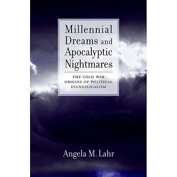 Millennial Dreams and Apocalyptic Nightmares, Angela M. Lahr