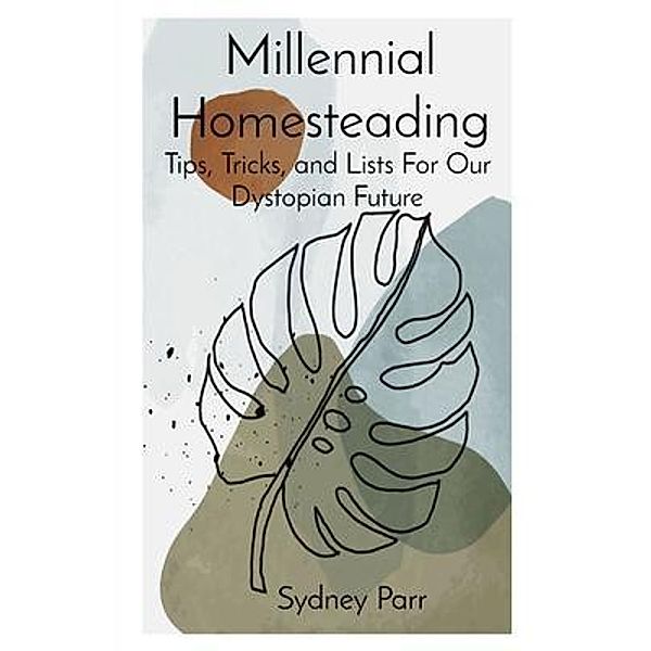 Millennial Homesteading / Sydney Parr, Sydney Parr