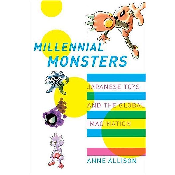 Millennial Monsters / Asia: Local Studies / Global Themes Bd.13, Anne Allison