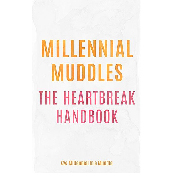 Millennial Muddles: The Heartbreak Handbook, The Millennial in a Muddle