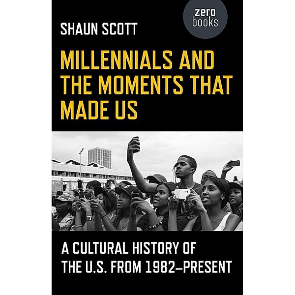 Millennials and the Moments That Made Us, Shaun Scott