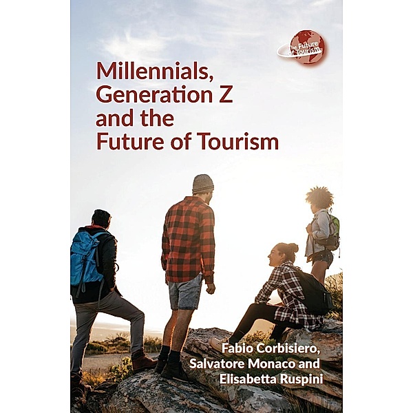 Millennials, Generation Z and the Future of Tourism / The Future of Tourism Bd.7, Fabio Corbisiero, Salvatore Monaco, Elisabetta Ruspini