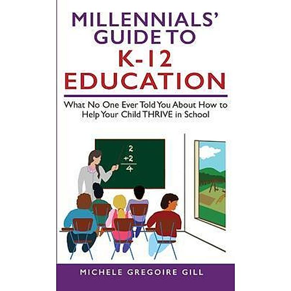 Millennials' Guide to K-12 Education, Michele Gregoire Gill
