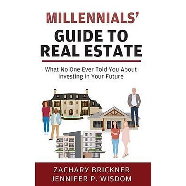 Millennials' Guide to Real Estate, Zachary Brickner, Jennifer P. Wisdom