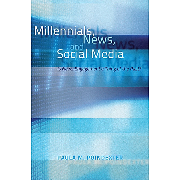 Millennials, News, and Social Media, Paula M. Poindexter