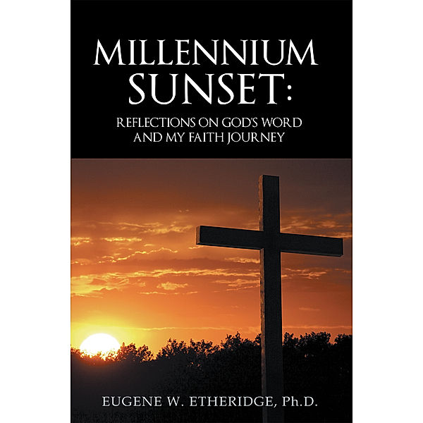 Millennium Sunset:, Eugene W. Etheridge PhD