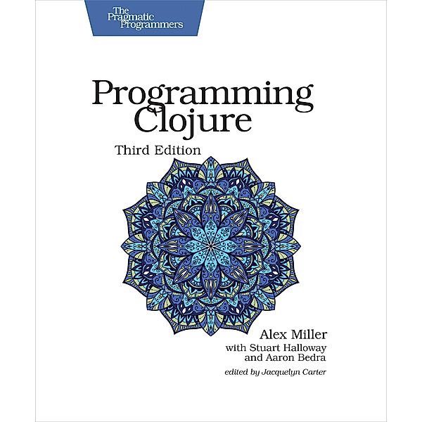 Miller, A: Programming Clojure, Alex Miller, Stuart Halloway, Aaron Bedra