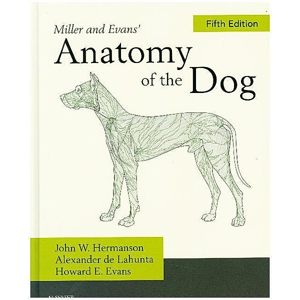 Miller and Evans' Anatomy of the Dog, John W. Hermanson, Alexander de Lahunta, Howard E. Evans