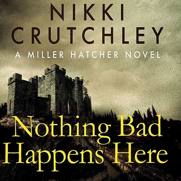 Miller Hatcher - 1 - Nothing Bad Happens Here, Nikki Crutchley