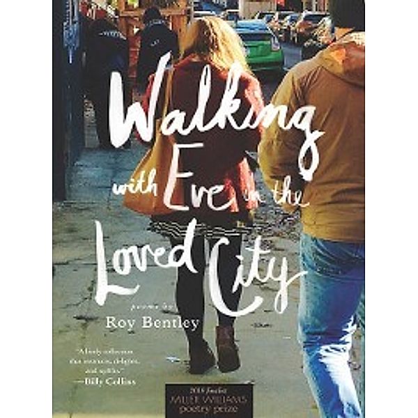 Miller Williams Poetry Prize: Walking with Eve in the Loved City, Roy Bentley