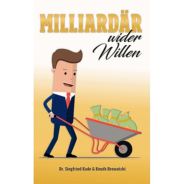 Milliardär wider Willen, Siegfried Kade, Knuth Browatzki