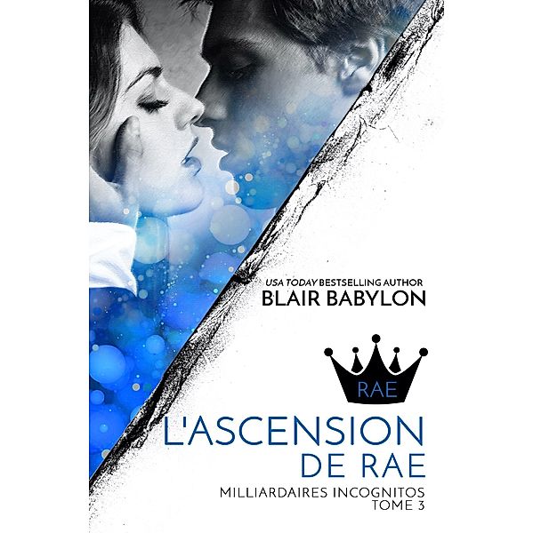 Milliardaires Incognitos: L'ascension de Rae, Tome 3, Blair Babylon