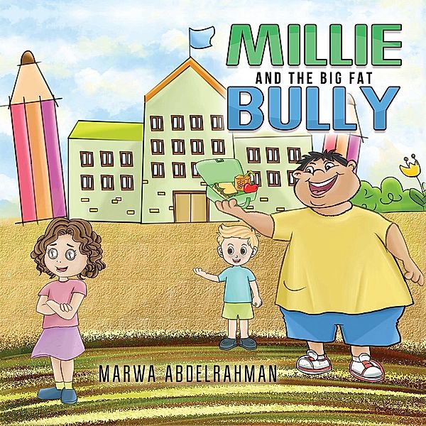 Millie and the Big Fat Bully / Austin Macauley Publishers Ltd, Marwa Abdelrahman