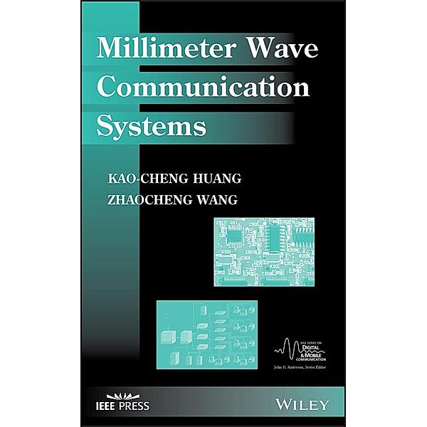 Millimeter Wave Communication Systems / IEEE Press Series on Digital & Mobile Communication, Kao-Cheng Huang, Zhaocheng Wang