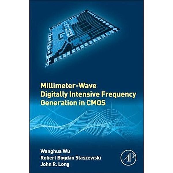 Millimeter-Wave Digitally Intensive Frequency Generation in CMOS, Wanghua Wu, Robert Bogdan Staszewski, John R. Long