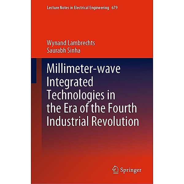 Millimeter-wave Integrated Technologies in the Era of the Fourth Industrial Revolution / Lecture Notes in Electrical Engineering Bd.679, Wynand Lambrechts, Saurabh Sinha