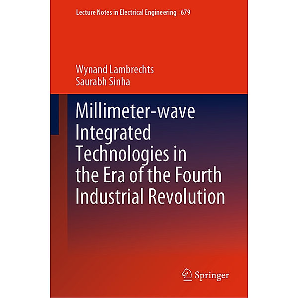 Millimeter-wave Integrated Technologies in the Era of the Fourth Industrial Revolution, Wynand Lambrechts, Saurabh Sinha