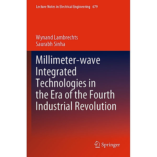 Millimeter-wave Integrated Technologies in the Era of the Fourth Industrial Revolution, Wynand Lambrechts, Saurabh Sinha