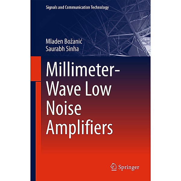 Millimeter-Wave Low Noise Amplifiers, Mladen Bozanic, Saurabh Sinha