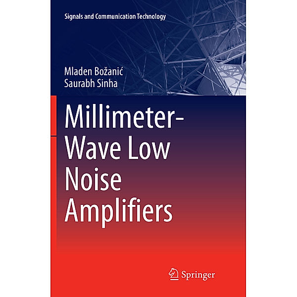 Millimeter-Wave Low Noise Amplifiers, Mladen Bozanic, Saurabh Sinha